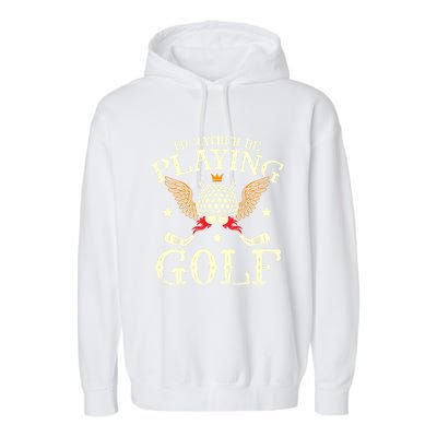 Id Rather Be Playing Golf Player Golfing Golfer Golf Gift Garment-Dyed Fleece Hoodie