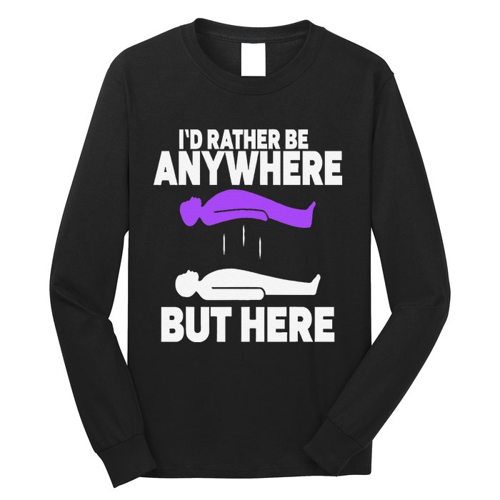 ID Rather Be Anywhere But Here Astral Projection Long Sleeve Shirt