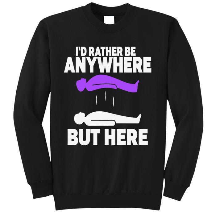 ID Rather Be Anywhere But Here Astral Projection Sweatshirt