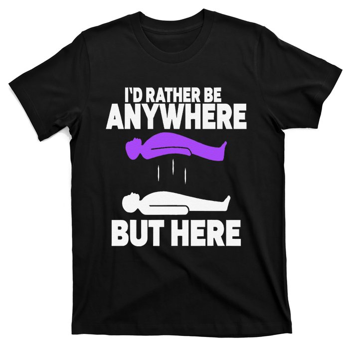 ID Rather Be Anywhere But Here Astral Projection T-Shirt