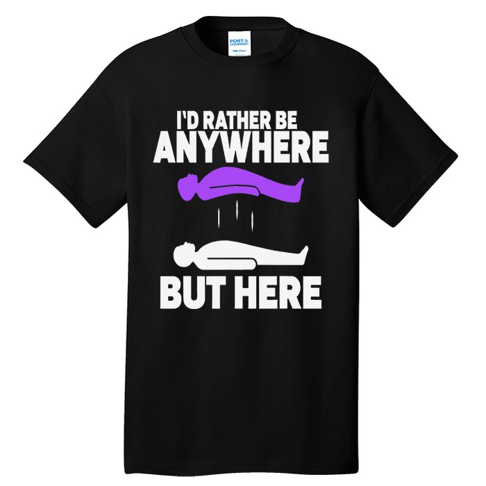 ID Rather Be Anywhere But Here Astral Projection Tall T-Shirt