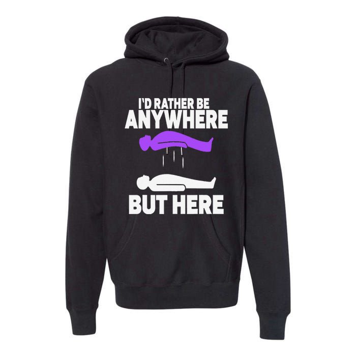 ID Rather Be Anywhere But Here Astral Projection Premium Hoodie