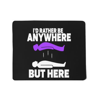 ID Rather Be Anywhere But Here Astral Projection Mousepad