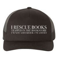 I Rescue Books Trapped In The Bookstore IM Not A Hoarder IM A Hero Yupoong Adult 5-Panel Trucker Hat