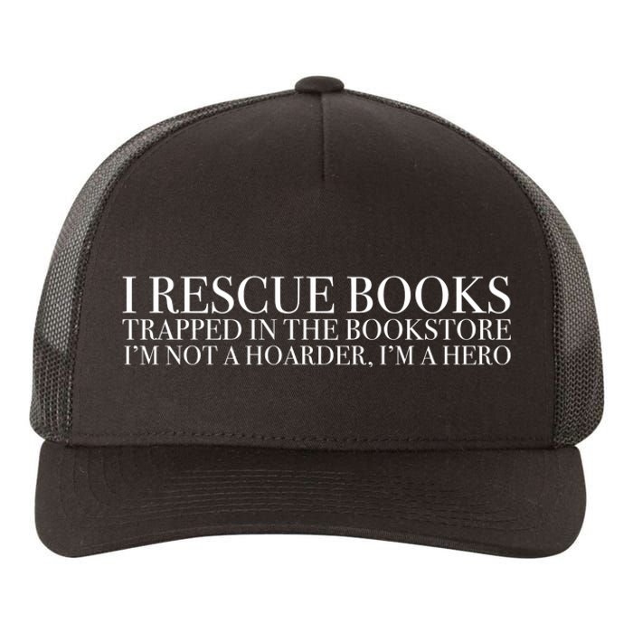 I Rescue Books Trapped In The Bookstore IM Not A Hoarder IM A Hero Yupoong Adult 5-Panel Trucker Hat