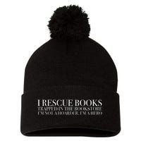 I Rescue Books Trapped In The Bookstore IM Not A Hoarder IM A Hero Pom Pom 12in Knit Beanie