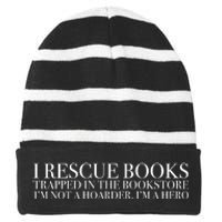 I Rescue Books Trapped In The Bookstore IM Not A Hoarder IM A Hero Striped Beanie with Solid Band