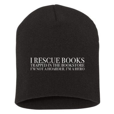 I Rescue Books Trapped In The Bookstore IM Not A Hoarder IM A Hero Short Acrylic Beanie