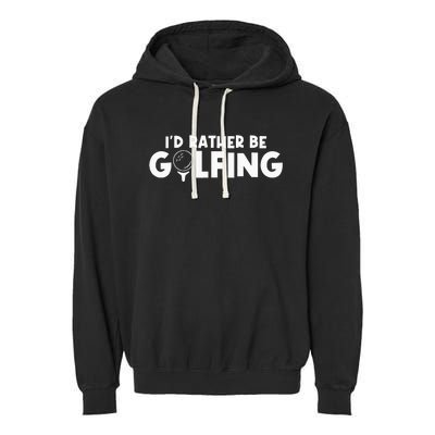 Id Rather Be Golfing Vintage Gift For Golf Lovers Golfers Garment-Dyed Fleece Hoodie