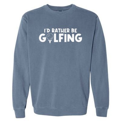 Id Rather Be Golfing Vintage Gift For Golf Lovers Golfers Garment-Dyed Sweatshirt