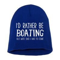 I'd Rather Be Boating But My Wife Said I Had To Come Funny Cute Gift Short Acrylic Beanie