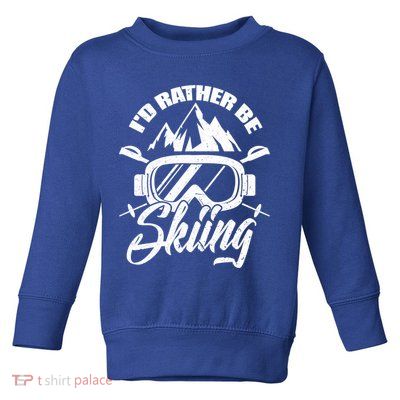Id Rather Be Skiing Holiday Ski Winter Sport Great Gift Toddler Sweatshirt