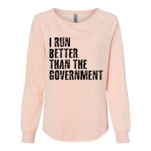 I RUN BETTER THAN THE GOVERNMENT Funny Runner Gift Womens California Wash Sweatshirt