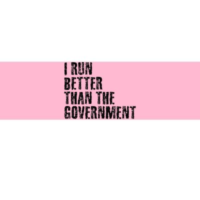 I RUN BETTER THAN THE GOVERNMENT Funny Runner Gift Bumper Sticker