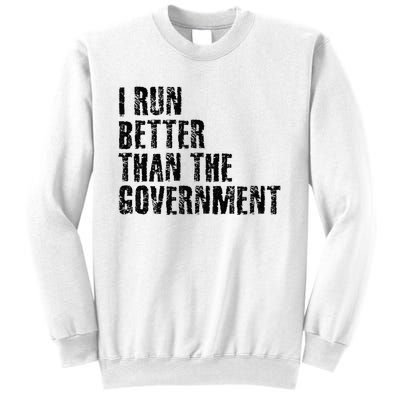 I RUN BETTER THAN THE GOVERNMENT Funny Runner Gift Sweatshirt