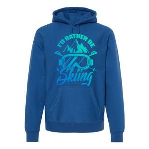 Id Rather Be Skiing Holiday Ski Winter Sport Gift Premium Hoodie