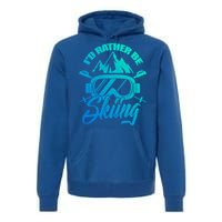 Id Rather Be Skiing Holiday Ski Winter Sport Gift Premium Hoodie