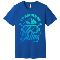 Id Rather Be Skiing Holiday Ski Winter Sport Gift Premium T-Shirt