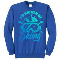 Id Rather Be Skiing Holiday Ski Winter Sport Gift Tall Sweatshirt