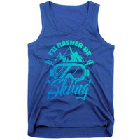 Id Rather Be Skiing Holiday Ski Winter Sport Gift Tank Top