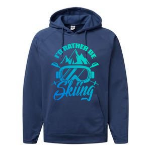 Id Rather Be Skiing Holiday Ski Winter Sport Gift Performance Fleece Hoodie