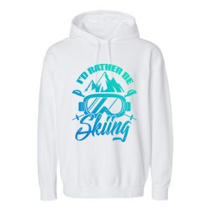 Id Rather Be Skiing Holiday Ski Winter Sport Gift Garment-Dyed Fleece Hoodie