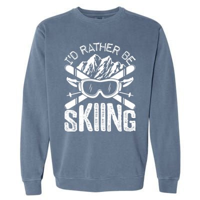 Id Rather Be Skiing Funny Cute Gift Skater Gift Garment-Dyed Sweatshirt