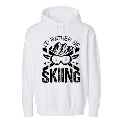 Id Rather Be Skiing Funny Cute Gift Skater Gift Garment-Dyed Fleece Hoodie