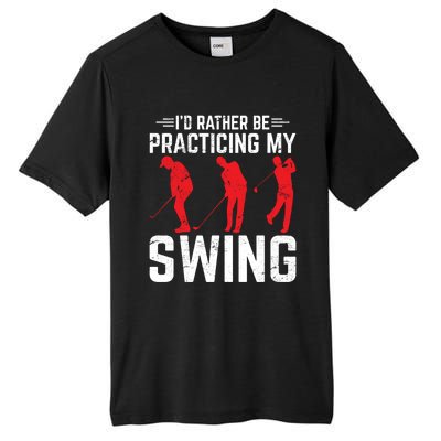 Id Rather Be Practicing My Swing Golf Funny Golfing Lover Cute Gift Tall Fusion ChromaSoft Performance T-Shirt