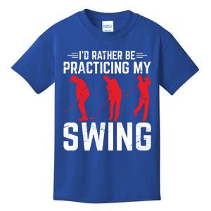 Id Rather Be Practicing My Swing Golf Funny Golfing Lover Cute Gift Kids T-Shirt