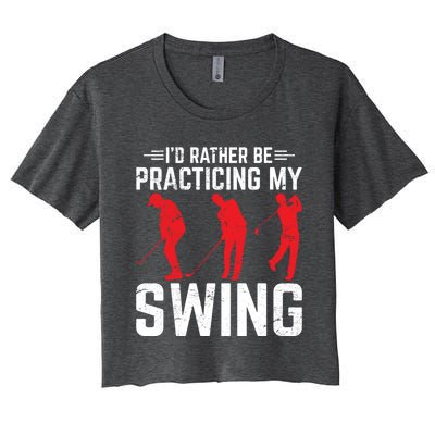 Id Rather Be Practicing My Swing Golf Funny Golfing Lover Cute Gift Women's Crop Top Tee