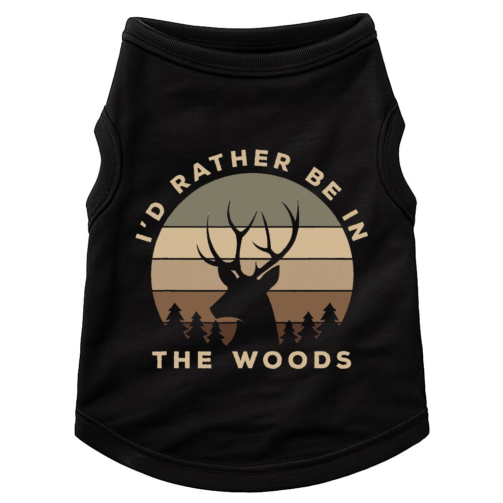 I'd Rather Be In the Woods Deer Hunting Doggie Tank