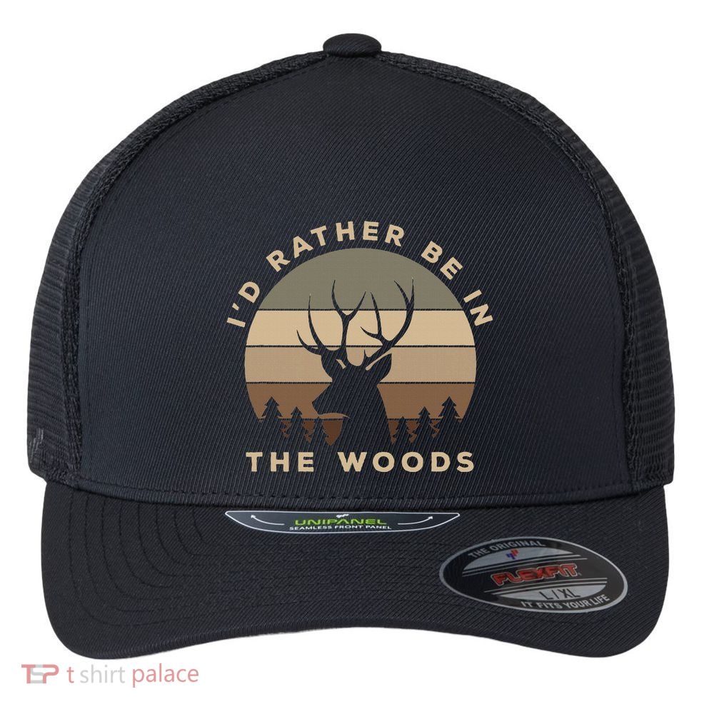 I'd Rather Be In the Woods Deer Hunting Flexfit Unipanel Trucker Cap