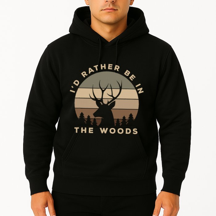 I'd Rather Be In the Woods Deer Hunting Hoodie