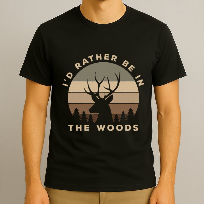 I'd Rather Be In the Woods Deer Hunting T-Shirt
