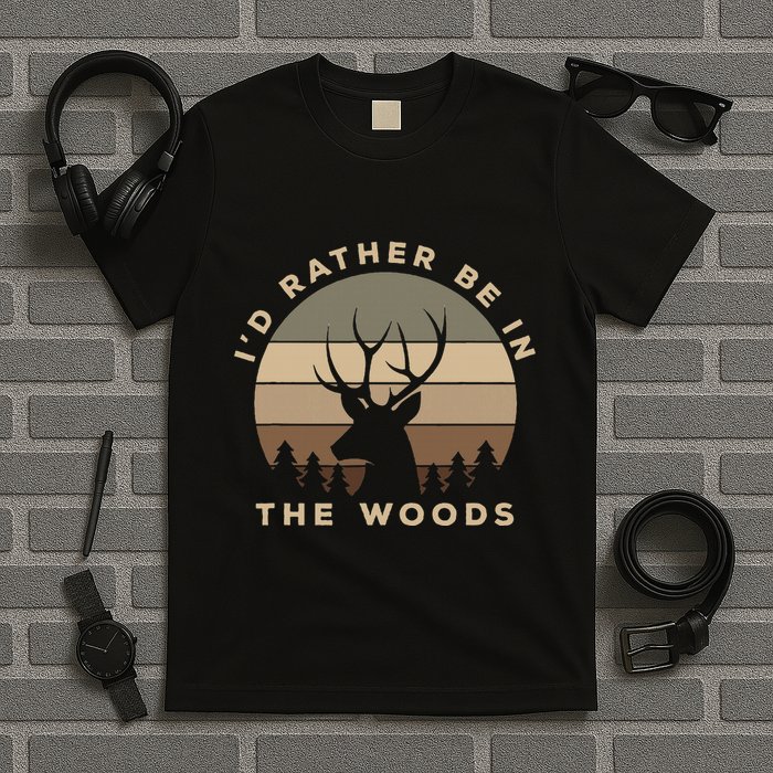 I'd Rather Be In the Woods Deer Hunting T-Shirt