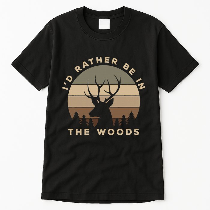 I'd Rather Be In the Woods Deer Hunting Tall T-Shirt