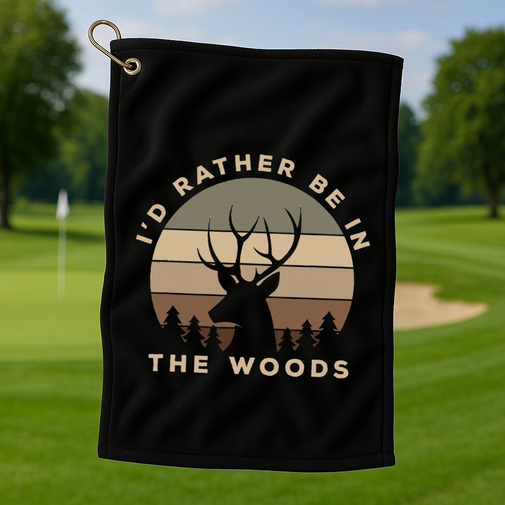I'd Rather Be In the Woods Deer Hunting Golf Towel
