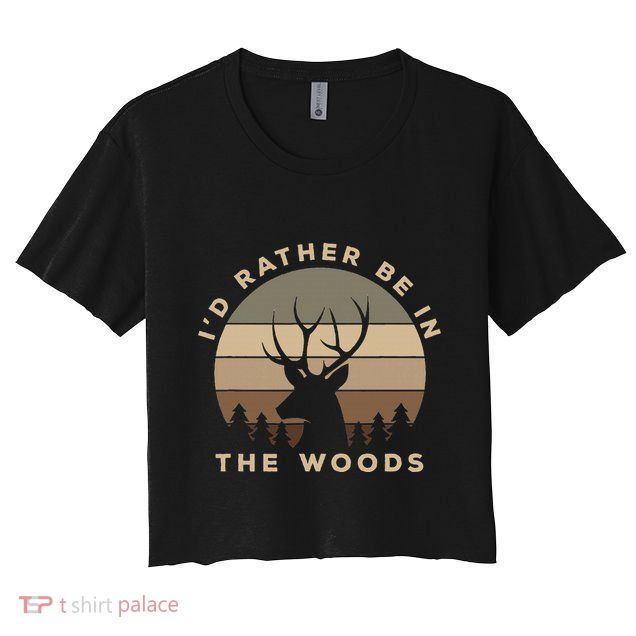 I'd Rather Be In the Woods Deer Hunting Crop Top