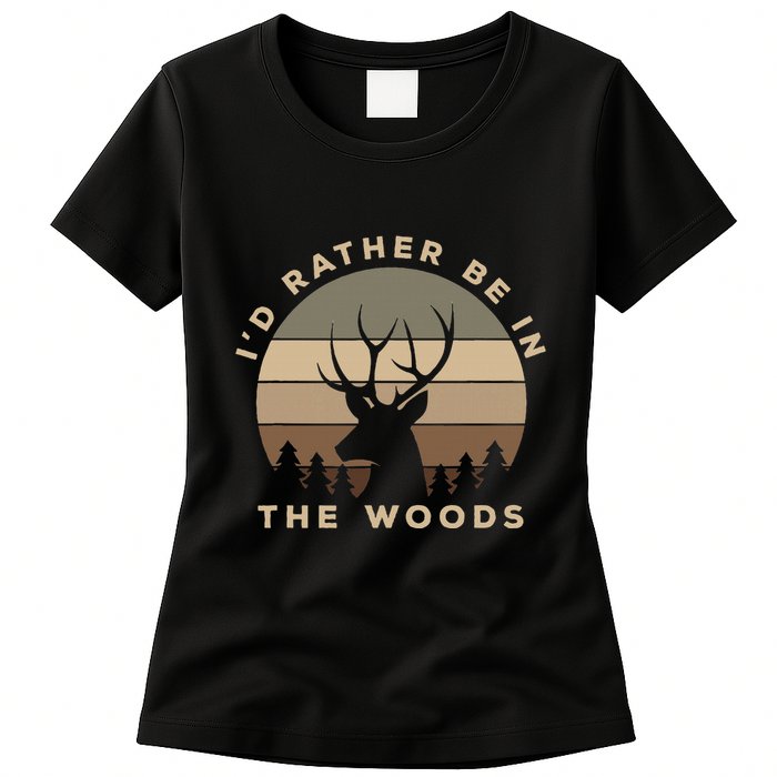 I'd Rather Be In the Woods Deer Hunting Womens T-Shirt