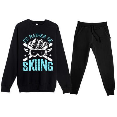 Id Rather Be Skiing Funny Gift Skater Sports Wear Gift Premium Crewneck Sweatsuit Set