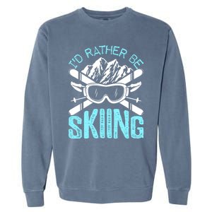 Id Rather Be Skiing Funny Gift Skater Sports Wear Gift Garment-Dyed Sweatshirt