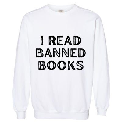 I Read Banned Books Im With The Banned Vintage Retro Garment-Dyed Sweatshirt