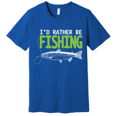 I'd Rather Be Fishing Funny Gift Cute Gift Trout And Salmon Fishing Lovers Premium T-Shirt