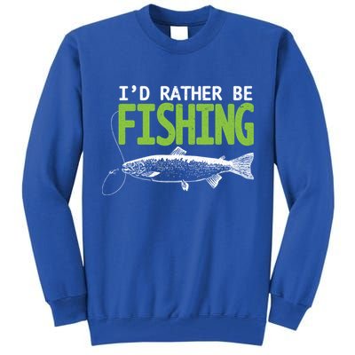 I'd Rather Be Fishing Funny Gift Cute Gift Trout And Salmon Fishing Lovers Tall Sweatshirt