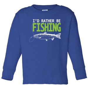 I'd Rather Be Fishing Funny Gift Cute Gift Trout And Salmon Fishing Lovers Toddler Long Sleeve Shirt