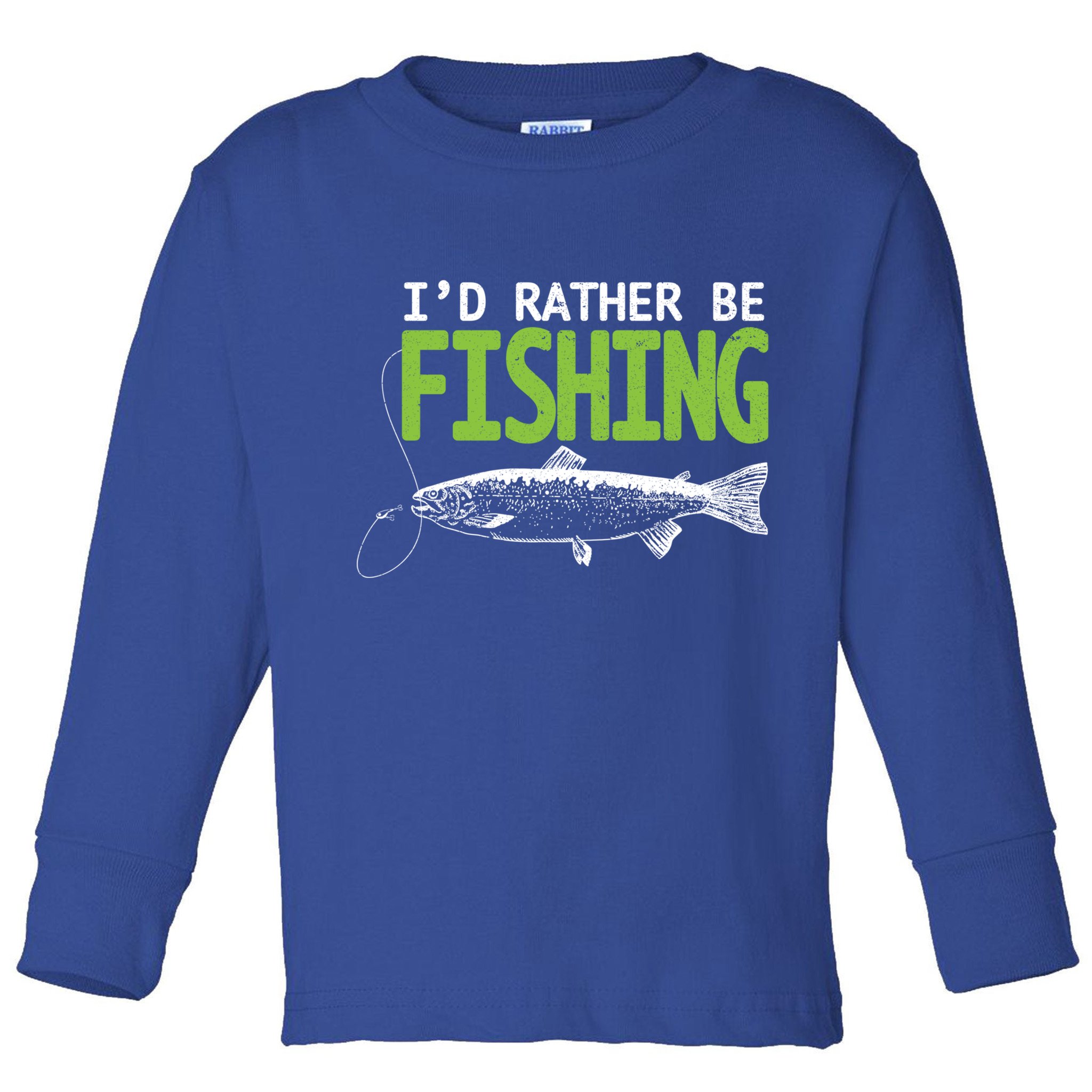 I'd Rather Be Fishing Funny Gift Cute Gift Trout And Salmon Fishing Lovers Toddler Long Sleeve Shirt