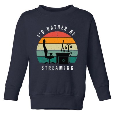 I Rather Be Streaming Toddler Sweatshirt