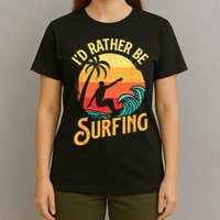 I'd Rather Be Surfing Beach Surfing Surfingboard Surfboard T-Shirt