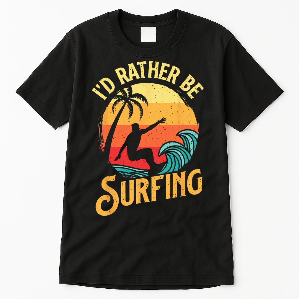 I'd Rather Be Surfing Beach Surfing Surfingboard Surfboard Tall T-Shirt